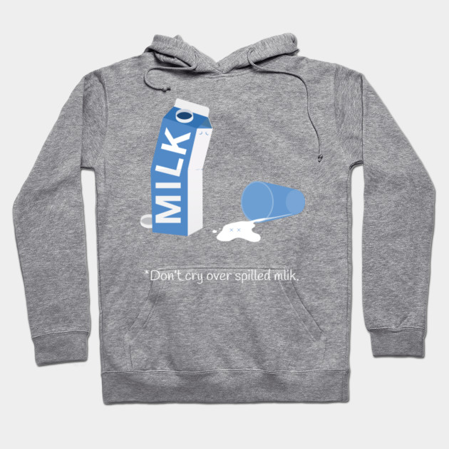 Don't Cry Over Spilled Milk